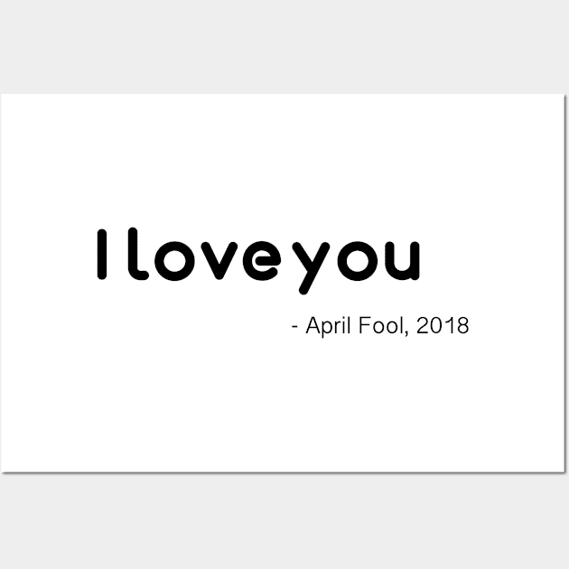 April Fools ' I LOVE YOU ' Wall Art by HozDes